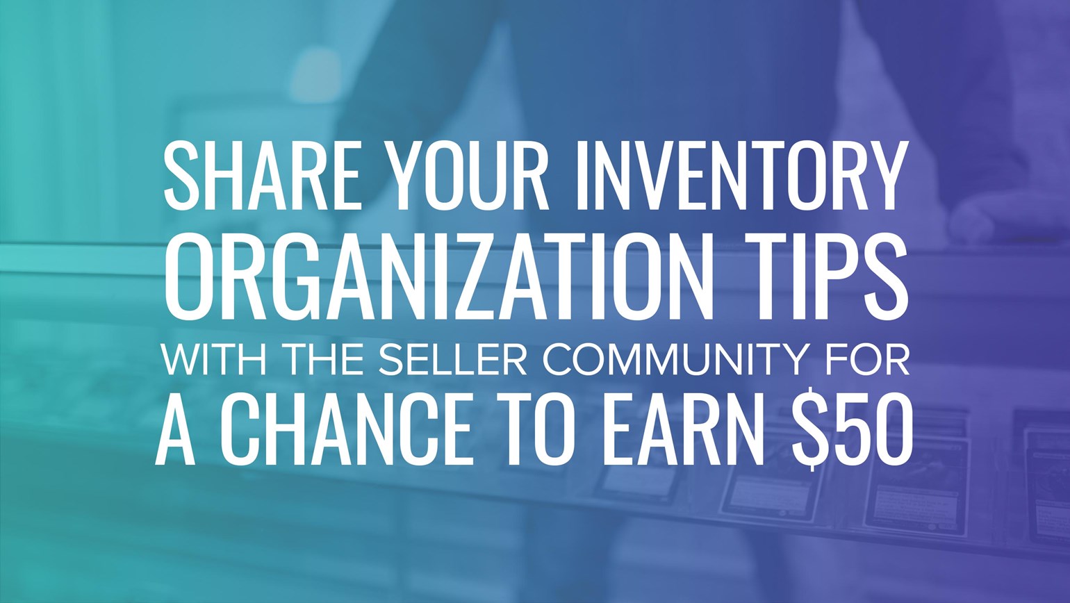 Share Your Inventory Organization Tips with the Seller Community for a Chance to Earn $50