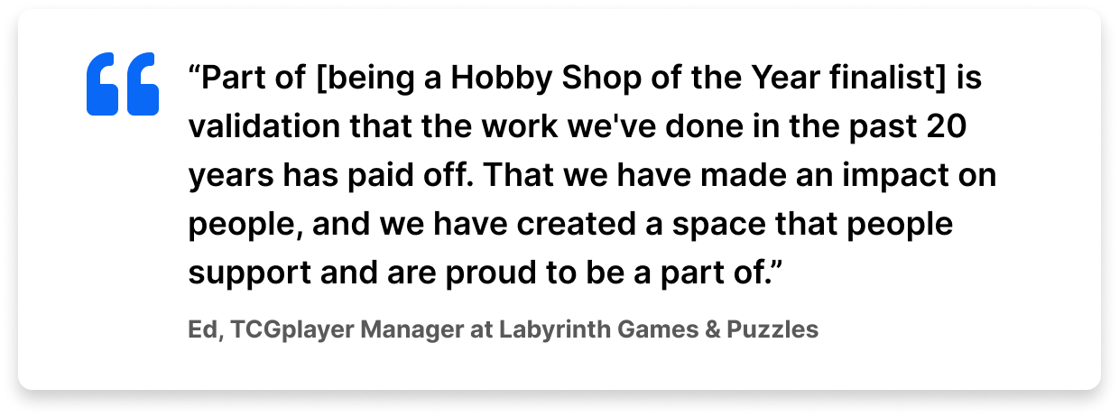 Quote from Ed, TCGplayer Manager at Labyrinth Games & Puzzles