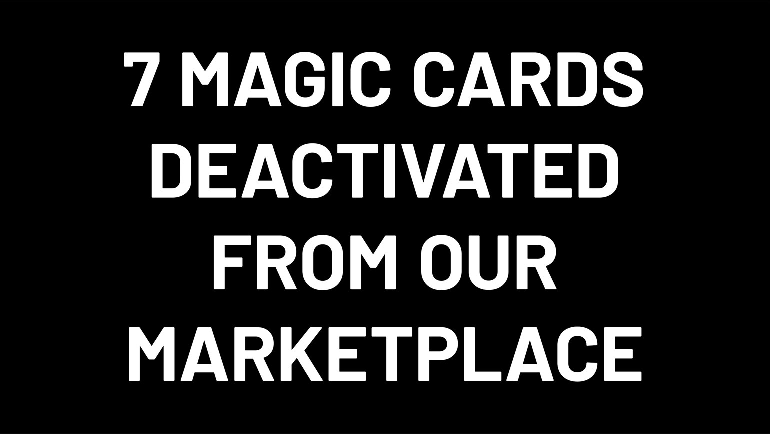 7 Magic Cards Deactivated From Our Marketplace