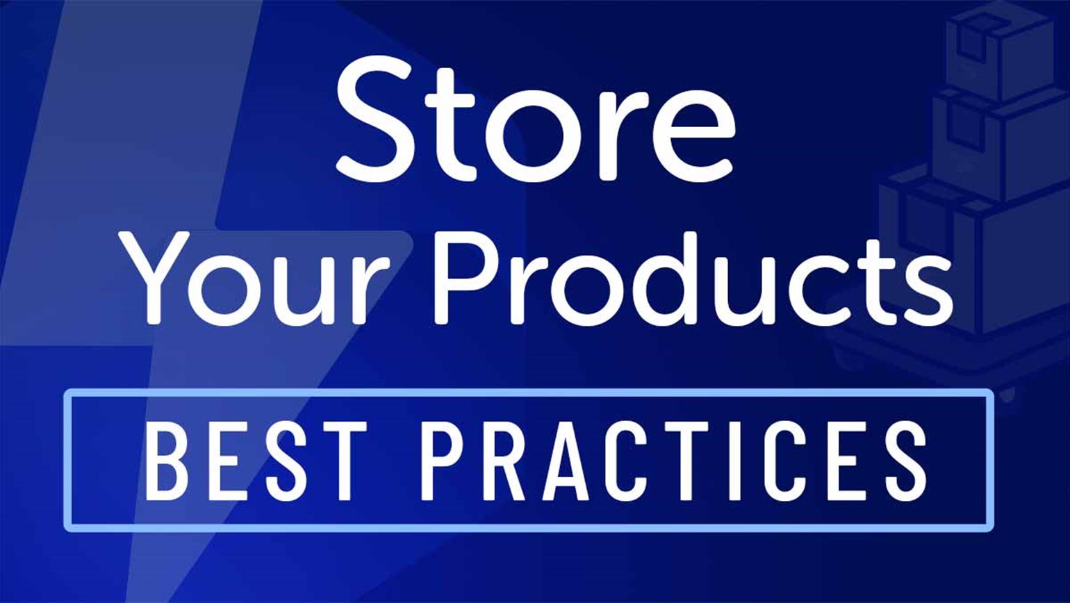 Store Your Products: Best Practices