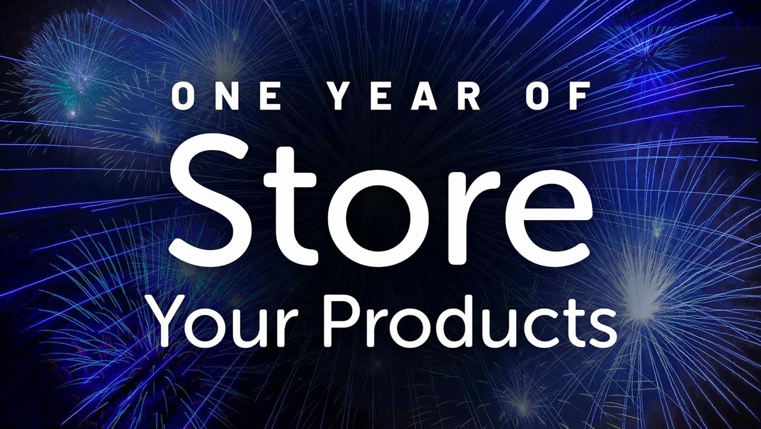 One Year of Store Your Products