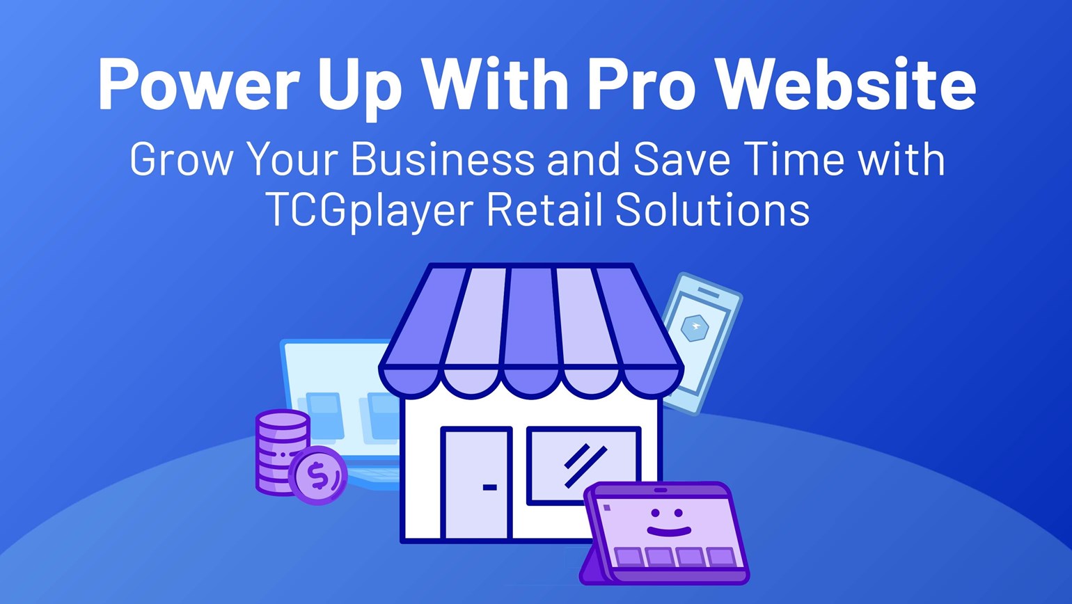 Power Up With Pro Website: Grow Your Business and Save Time with TCGplayer Retail Solutions