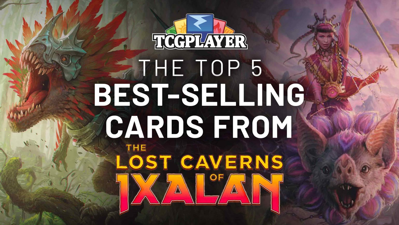 The Top 5 Best-Selling Cards for The Lost Caverns of Ixalan