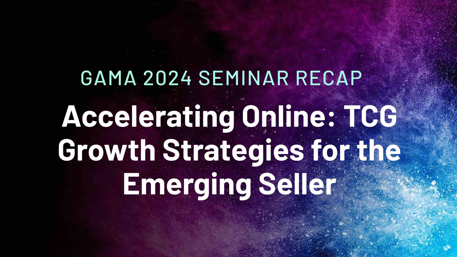 Accelerating Online: TCG Growth Strategies for the Emerging Seller – GAMA 2024 Seminar Recap